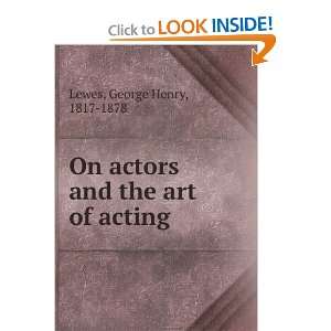    On actors and the art of acting. George Henry Lewes Books