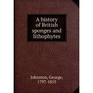   history of British sponges and lithophytes; George Johnston Books