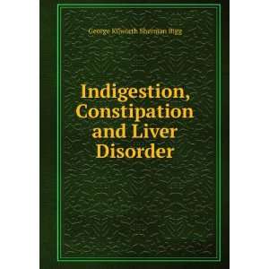   Constipation and Liver Disorder George Kilworth Sherman Bigg Books
