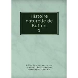 com Histoire naturelle de Buffon. 1 Georges Louis Leclerc, comte de 