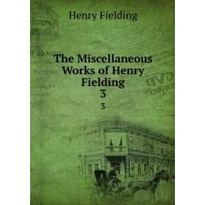    The Miscellaneous Works of Henry Fielding. 3 Henry Fielding Books
