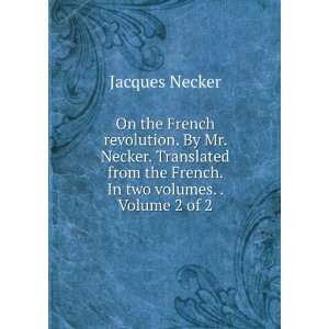   the French. In two volumes. . Volume 2 of 2 Jacques Necker Books