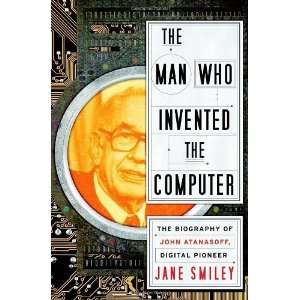 By Jane Smiley The Man Who Invented the Computer The Biography of 