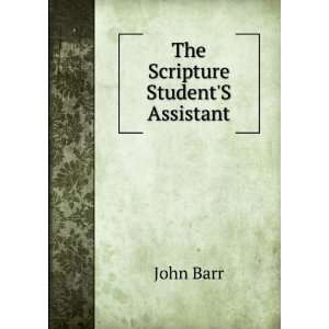 The Scripture StudentS Assistant John Barr  Books