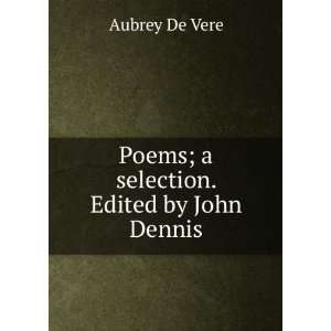  Poems; a selection. Edited by John Dennis Aubrey De Vere Books