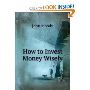  How to invest money wisely, John Moody Books