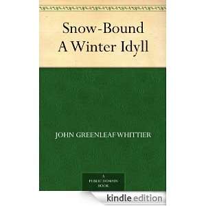 Snow Bound A Winter Idyll John Greenleaf Whittier  Kindle 