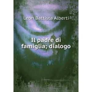    Il padre di famiglia; dialogo Leon Battista Alberti Books