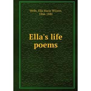  Ellas life & poems. Ella Marie Wilson Wells Books