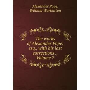 The works of Alexander Pope esq., with his last corrections ., Volume 