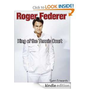 Roger Federer King of the Tennis Court Sven Edwards  