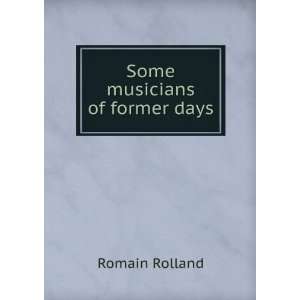  Some musicians of former days Romain Rolland Books