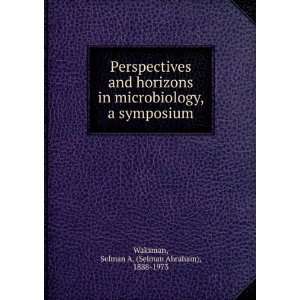   and horizons in microbiology, a symposium. Selman A. Waksman Books