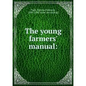  The young farmers manual S[ereno] Edwards, 1820 1898 
