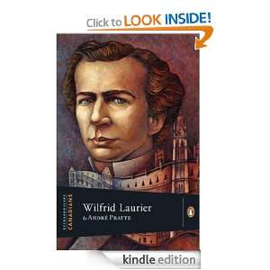 Extraordinary Canadians Wilfrid Laurier André Pratte  