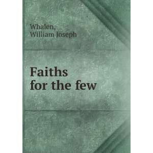  Faiths for the few William Joseph Whalen Books